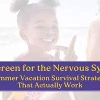 Summer Vacation Strategies: Nurturing Your Child's Nervous System